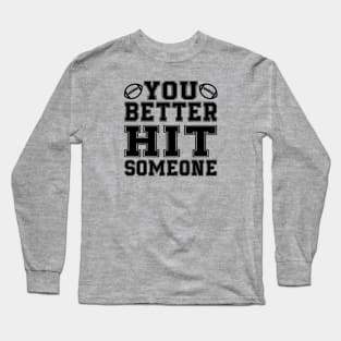 You Better Hit Someone Football Mom Dad Long Sleeve T-Shirt